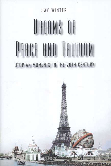 Book cover of Dreams of Peace and Freedom: Utopian Moments in the Twentieth Century
