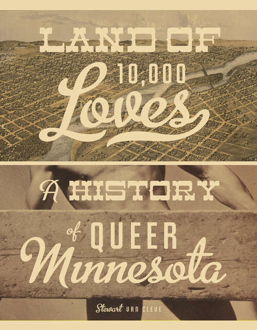 Book cover of Land of 10,000 Loves: A History of Queer Minnesota