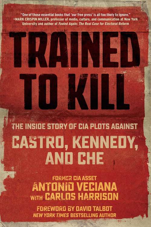 Book cover of Trained to Kill: The Inside Story of CIA Plots against Castro, Kennedy, and Che