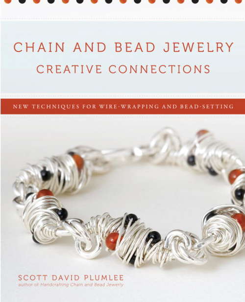 Book cover of Chain and Bead Jewelry Creative Connections: New Techniques for Wire-Wrapping and Bead-Setting