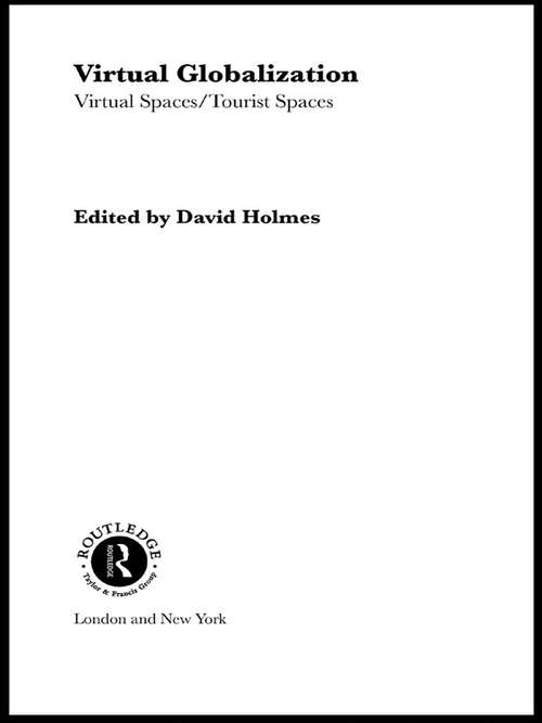 Virtual Globalization: Virtual Spaces/Tourist Spaces (Routledge Advances in Sociology #1)