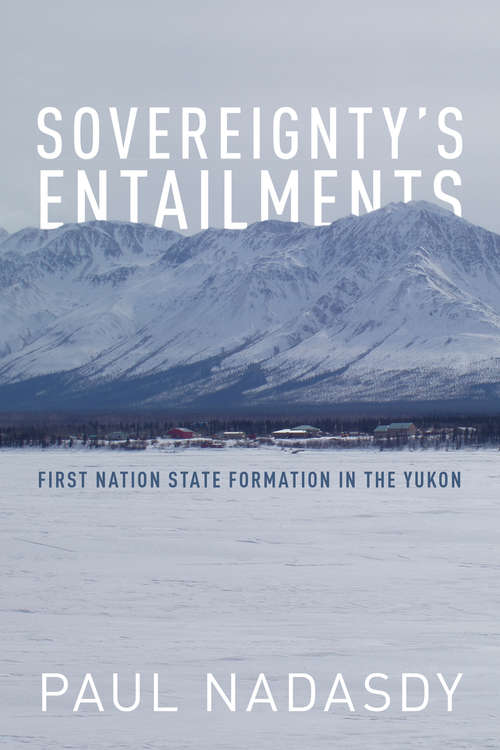 Book cover of Sovereignty's Entailments: First Nation State Formation in the Yukon
