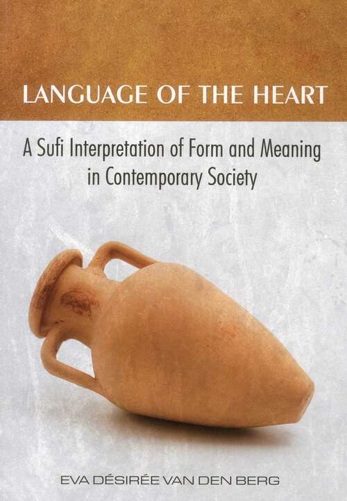 Book cover of Language of the Heart: A Sufi Interpretation of Form (Sura) and Meaning (Mana) in Contemporary Society