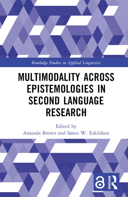 Book cover of Multimodality across Epistemologies in Second Language Research (Routledge Studies in Applied Linguistics)