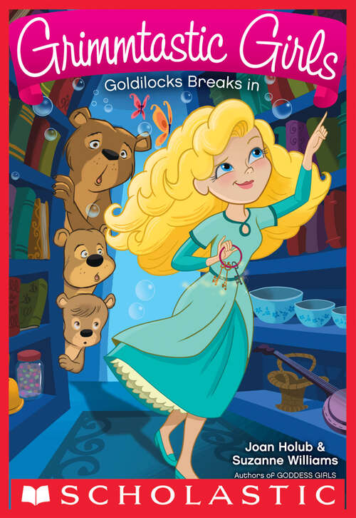 Book cover of Goldilocks Breaks In: Goldilocks Breaks In (Grimmtastic Girls #6)