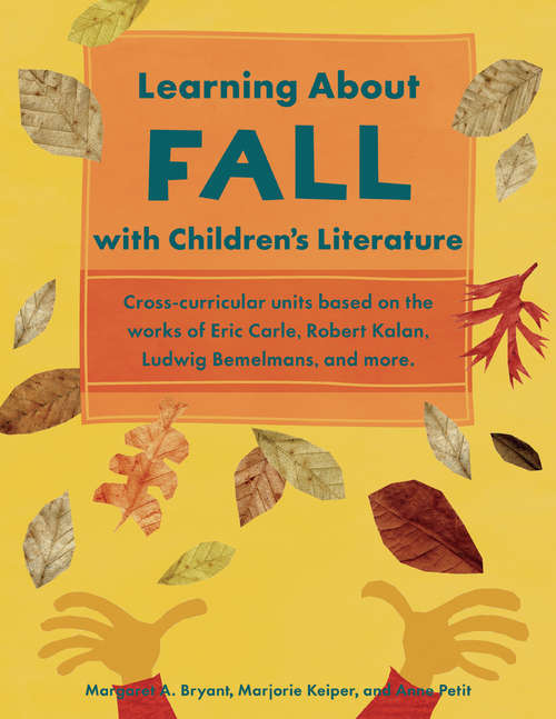 Book cover of Learning About Fall with Children's Literature: Cross-curricular Units Based On The Works Of Eric Carle, Robert Kalan, Ludwig Bemelmans And More