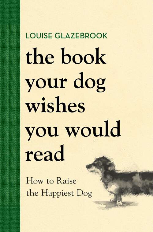Book cover of The Book Your Dog Wishes You Would Read: How to Raise the Happiest Dog