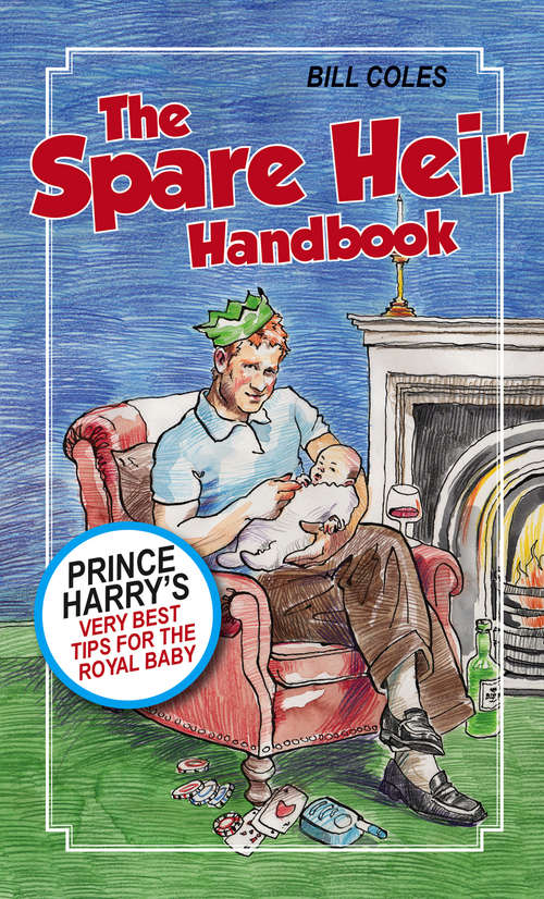 Book cover of The Spare Heir Handbook: Prince Harry's Very Best Tips for the Royal Baby