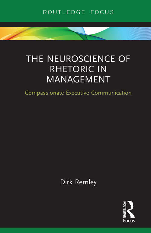 Book cover of The Neuroscience of Rhetoric in Management: Compassionate Executive Communication (Routledge Focus on Business and Management)
