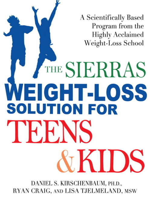 The Sierras Weight-Loss Solution for Teens and Kids: A Scientifically Based Program from the Highly Acclaimed Weight-Loss School