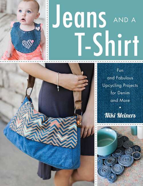 Book cover of Jeans and a T-Shirt: Fun and Fabulous Upcycling Projects for Denim and More