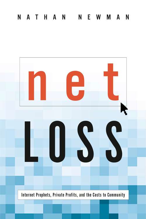Book cover of Net Loss: Internet Prophets, Private Profits, and the Costs to Community