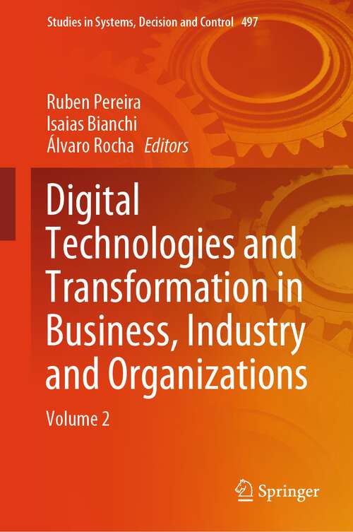 Book cover of Digital Technologies and Transformation in Business, Industry and Organizations: Volume 2 (1st ed. 2023) (Studies in Systems, Decision and Control #497)