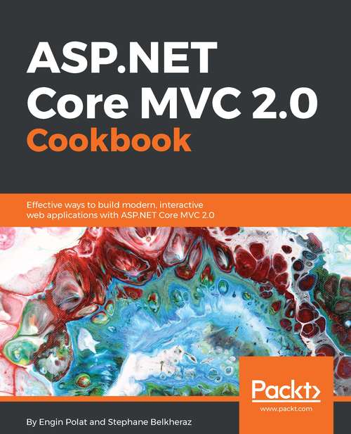 Book cover of ASP.NET Core MVC 2.0 Cookbook: Effective ways to build modern, interactive web applications with ASP.NET Core MVC 2.0