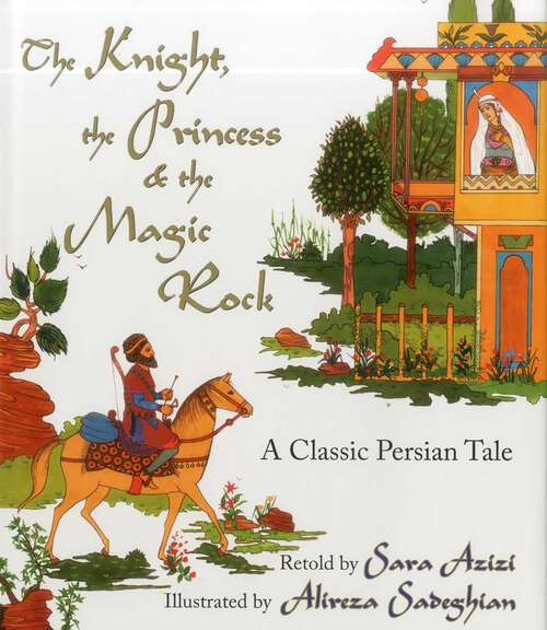Book cover of The Knight, the Princess, and the Magic Rock: A Classic Persian Tale
