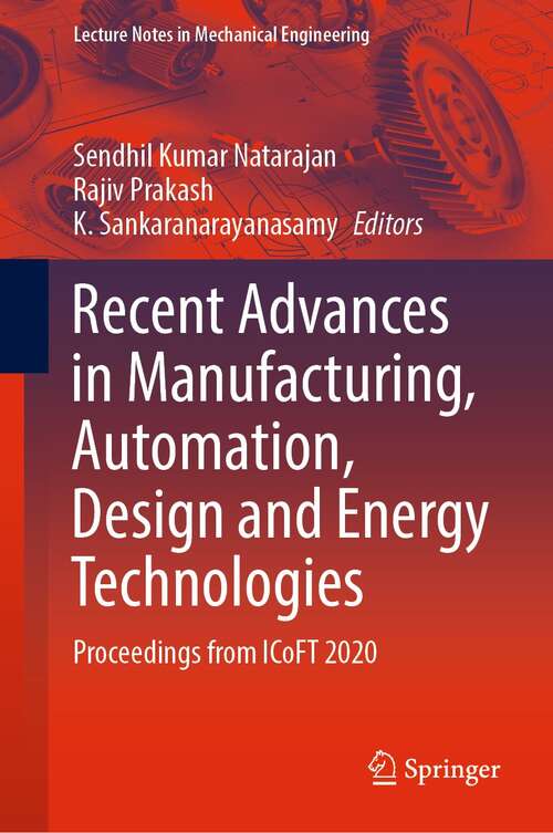 Recent Advances in Manufacturing, Automation, Design and Energy Technologies: Proceedings from ICoFT 2020 (Lecture Notes in Mechanical Engineering)