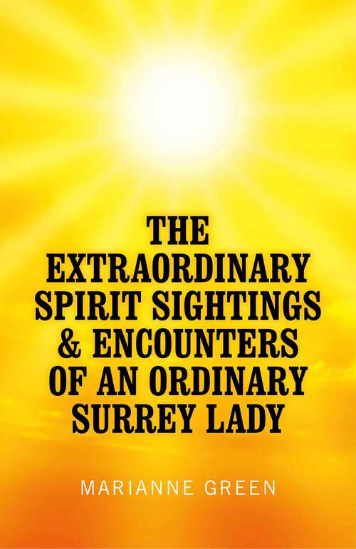 Book cover of Extraordinary Spirit Sightings & Encounters of an Ordinary Surrey Lady