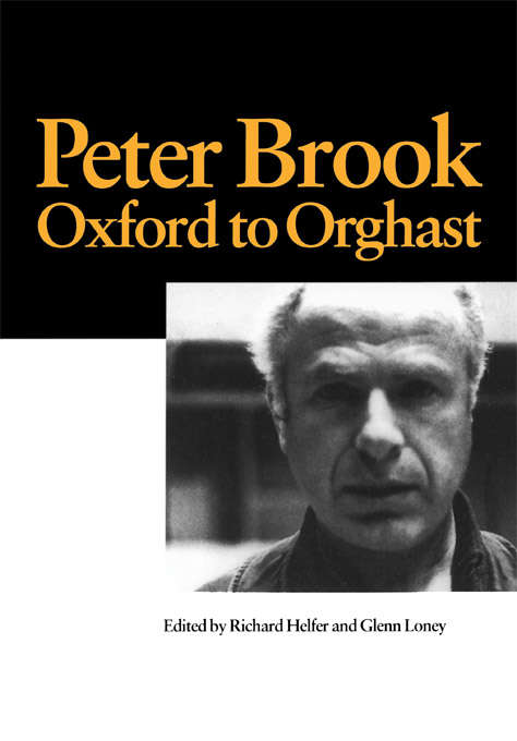 Book cover of Peter Brook: Oxford To Orghast To India