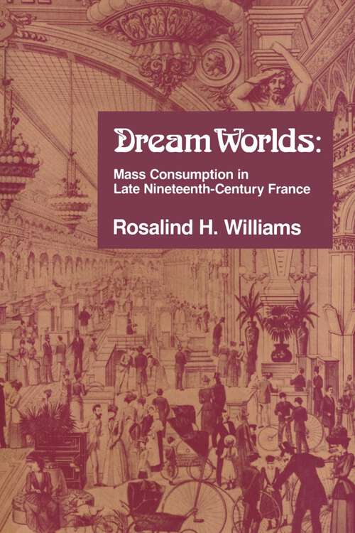 Book cover of Dream Worlds: Mass Consumption in Late Nineteenth Century France