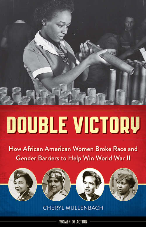 Book cover of Double Victory: How African American Women Broke Race and Gender Barriers to Help Win World War II (Women of Action)