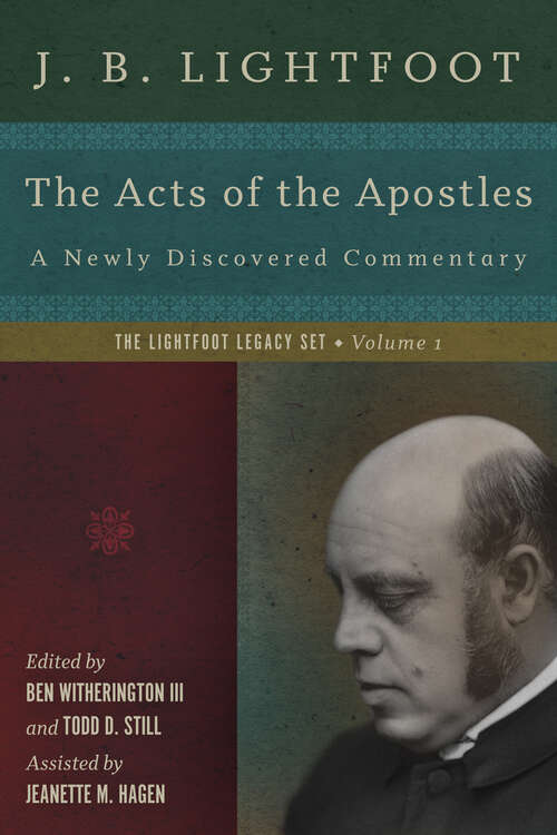 The Acts of the Apostles: A Newly Discovered Commentary (The Lightfoot Legacy Set #1)