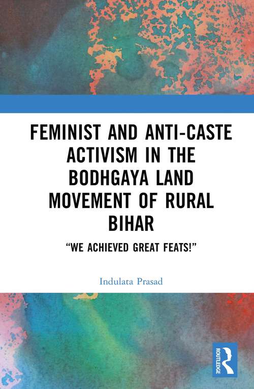 Book cover of Feminist and Anti-caste Activism in the Bodhgaya Land Movement of Rural Bihar: “We Achieved Great Feats!” (1)
