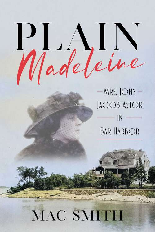 Book cover of Plain Madeleine: Mrs. John Jacob Astor in Bar Harbor
