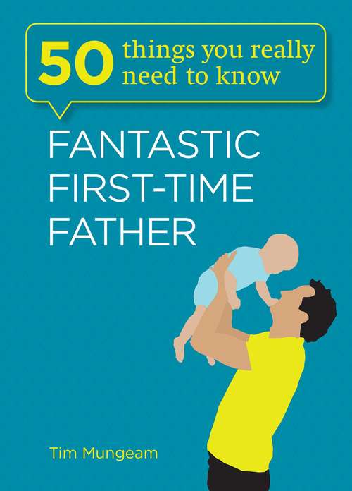 Book cover of 50 Things You Really Need to Know: Fantastic First-Time Father