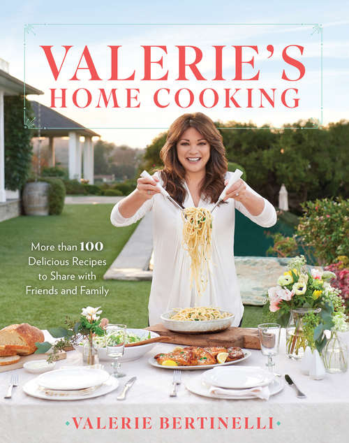 Book cover of Valerie's Home Cooking: More than 100 Delicious Recipes to Share with Friends and Family
