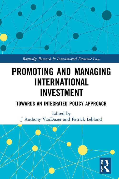 Promoting and Managing International Investment: Towards an Integrated Policy Approach (Routledge Research in International Economic Law)