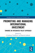Promoting and Managing International Investment: Towards an Integrated Policy Approach (Routledge Research in International Economic Law)