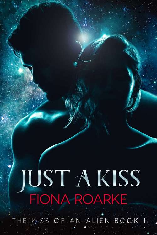 Book cover of Just a Kiss: The Kiss of an Alien Book 1