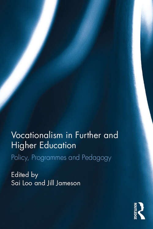 Vocationalism in Further and Higher Education: Policy, Programmes and Pedagogy (Routledge Research in Education)