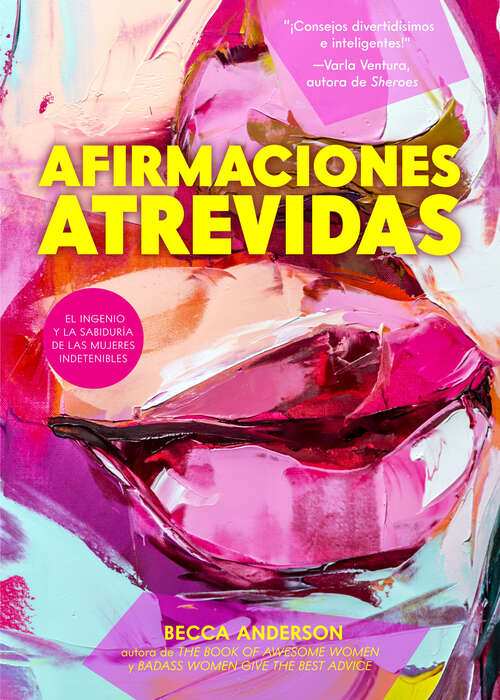 Book cover of Afirmaciones atrevidas: el ingenio y la sabiduría de las mujeres indetenibles
