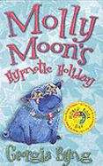 Book cover of Molly Moon’s Hypnotic Holiday (Molly Moon)