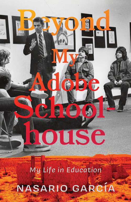 Book cover of Beyond My Adobe Schoolhouse: My Life in Education