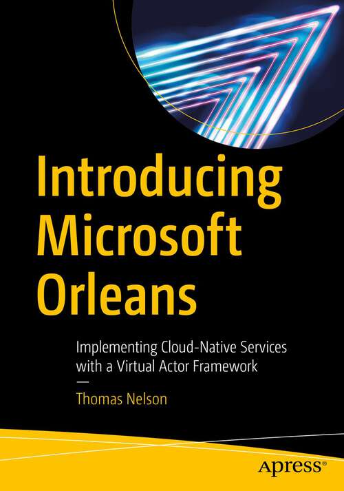 Book cover of Introducing Microsoft Orleans: Implementing Cloud-Native Services with a Virtual Actor Framework (1st ed.)