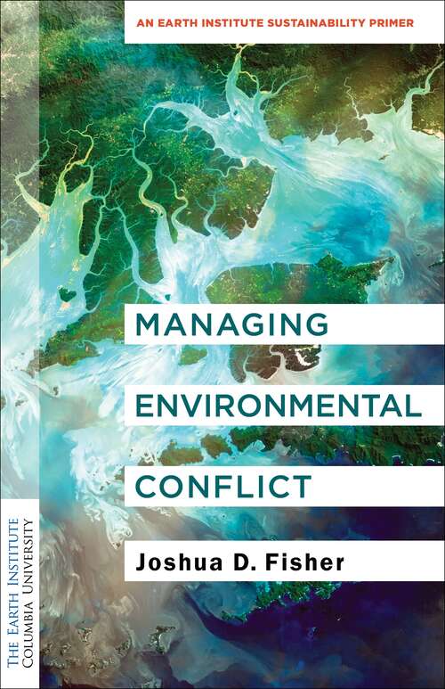 Book cover of Managing Environmental Conflict: An Earth Institute Sustainability Primer (Columbia University Earth Institute Sustainability Primers)