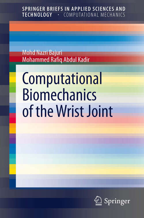 Computational Biomechanics of the Wrist Joint (SpringerBriefs in Applied Sciences and Technology)