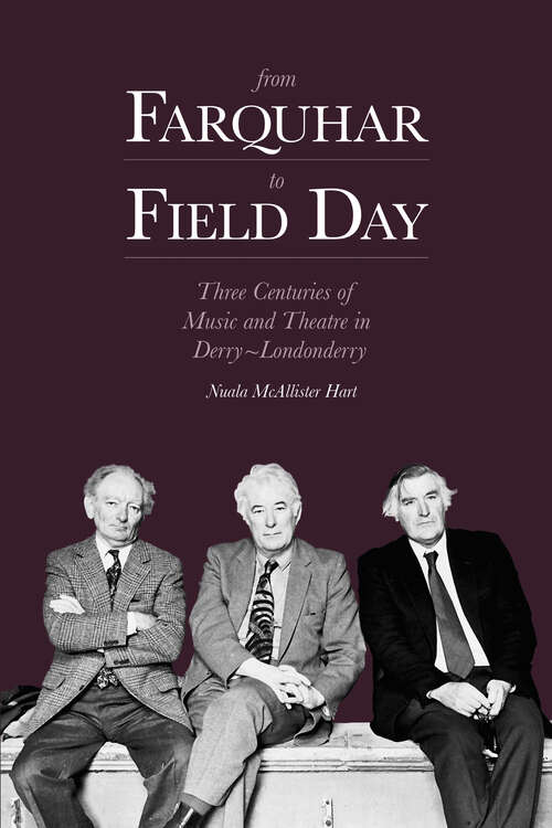 Book cover of From Farquhar to Field Day: Three Centuries of Music and Theatre in Derry~Londonderry