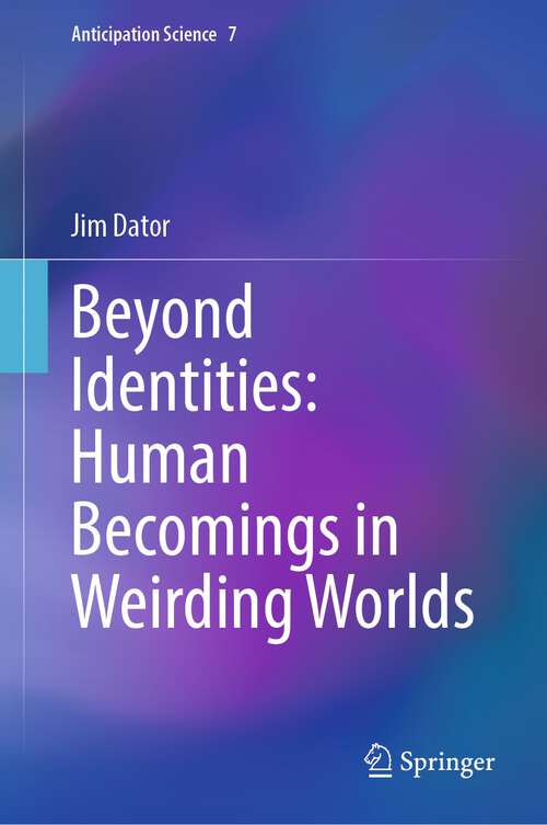 Book cover of Beyond Identities: Human Becomings in Weirding Worlds (1st ed. 2022) (Anticipation Science #7)