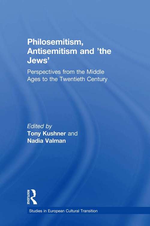 Philosemitism, Antisemitism and 'the Jews': Perspectives from the Middle Ages to the Twentieth Century (Studies in European Cultural Transition #24)