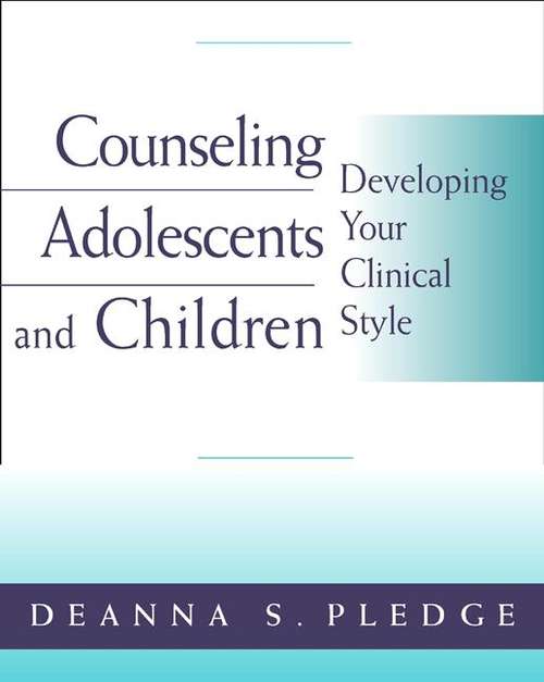 Book cover of Counseling Adolescents and Children: Developing Your Clinical Style