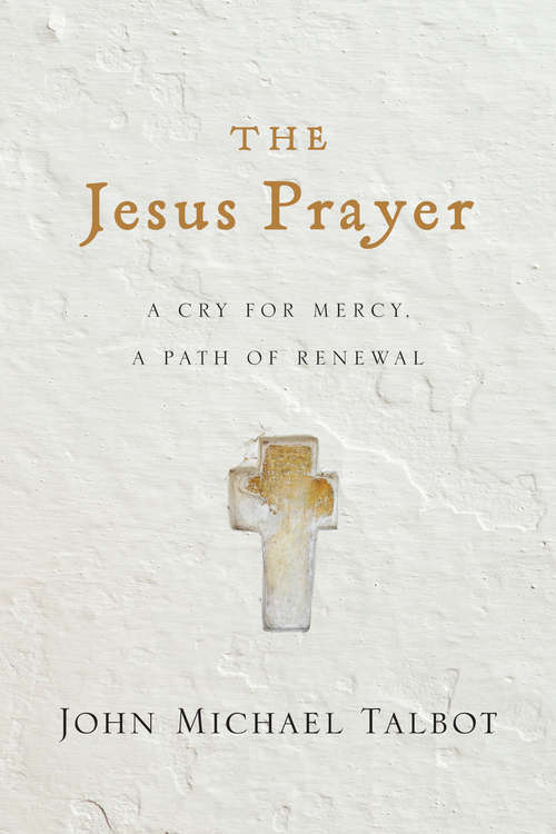 The Jesus Prayer: A Cry for Mercy, a Path of Renewal