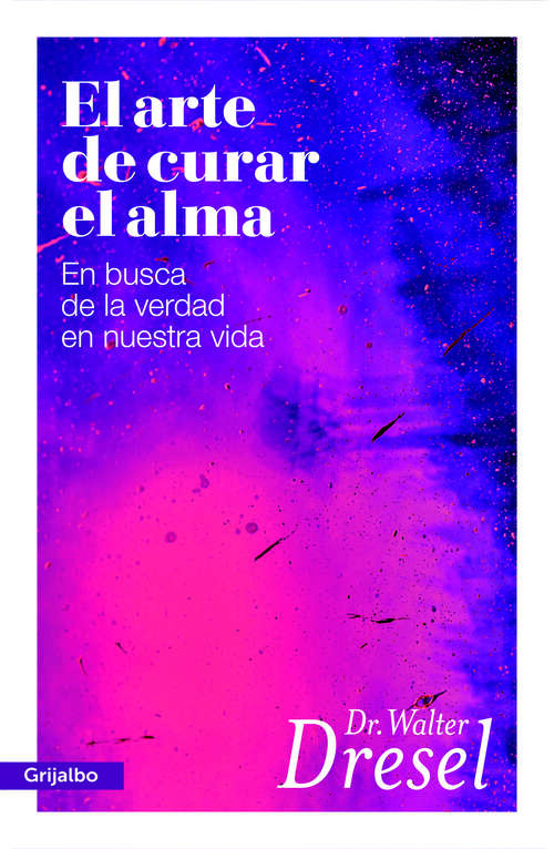 Book cover of El arte de curar el alma: En busca de la verdad en nuestra vida