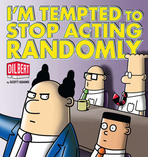 I'm Tempted to Stop Acting Randomly: A Dilbert Book (Dilbert #35)