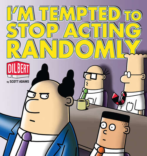 Book cover of I'm Tempted to Stop Acting Randomly: A Dilbert Book (Dilbert #35)