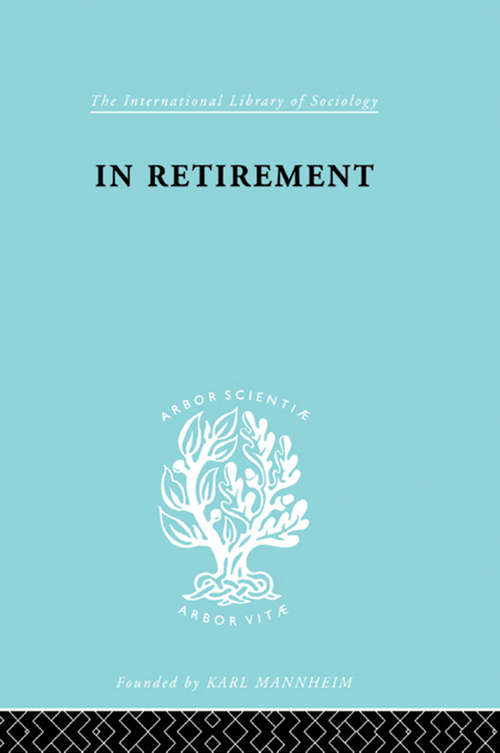 In Retirement          Ils 134 (International Library of Sociology)