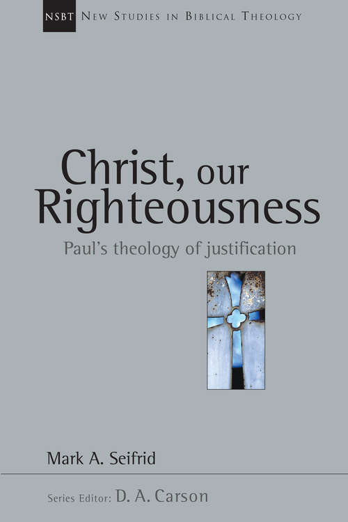 Book cover of Christ, Our Righteousness: Paul's Theology of Justification (New Studies in Biblical Theology: Volume 9)