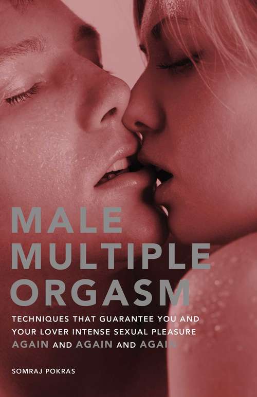 Book cover of Male Multiple Orgasm: Techniques That Guarantee You and Your Lover Intense Sexual Pleasure Again and Again and Again